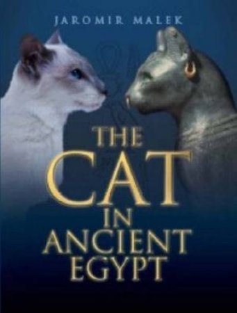 The Cat In Ancient Egypt by Jaromir Malek