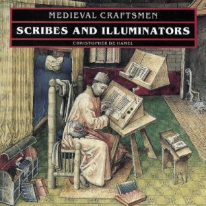 Medieval Craftsmen: Scribes And Illuminators by Christopher De Hamel