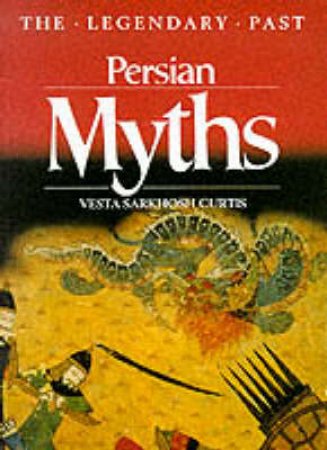 Legendary Past: Persian Myths by Vesta Sarkhosh Curtis