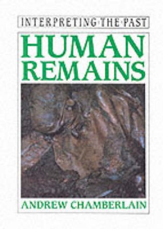 Interpreting The Past: Human Remains by Andrew Chamberlain