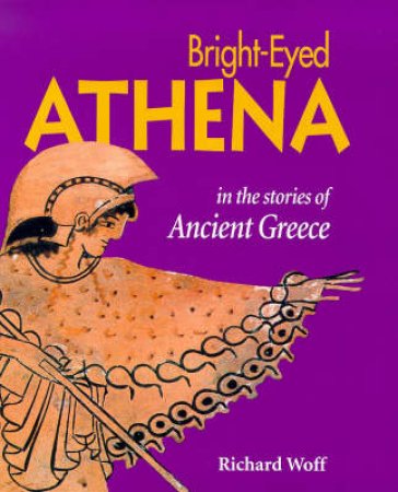 Bright-Eyed Athena: Stories From Ancient Greece by Richard Woff