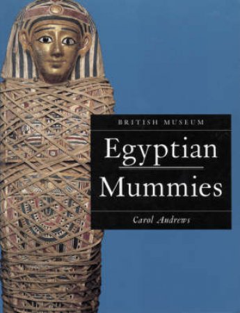 An Introductory Guide Egyptian Mummies by Carol Andrews