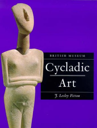 Cycladic Art by Lesley J Fitton