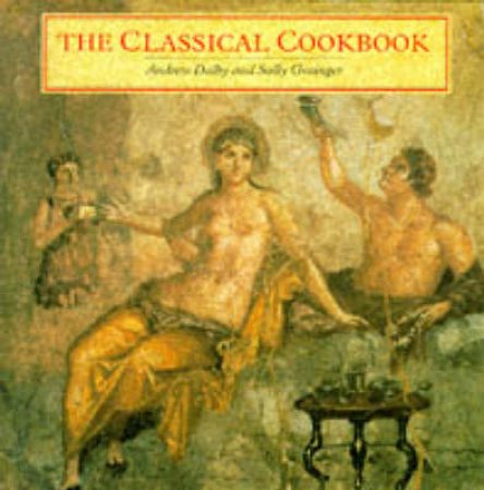 The Classical Cookbook by A Dalby & S Grainger