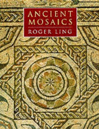 Ancient Mosaics by Roger Ling