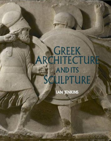 Greek Architecture And It's Sculpture by Jenkins Ian