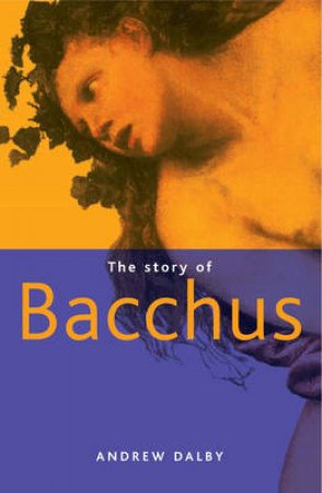 Story Of Bacchus by Dalby Andrew