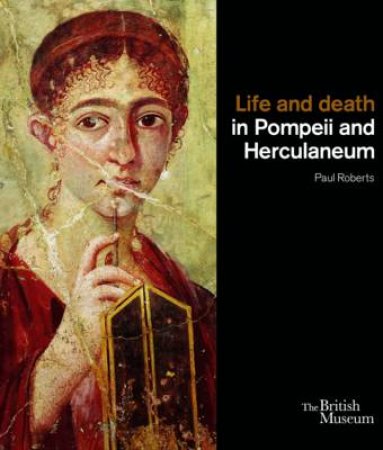 Life and death in Pompeii and Herculaneum by Paul Roberts