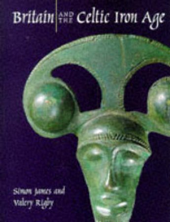 Britain And The Celtic Iron Age by S James & V Rigby