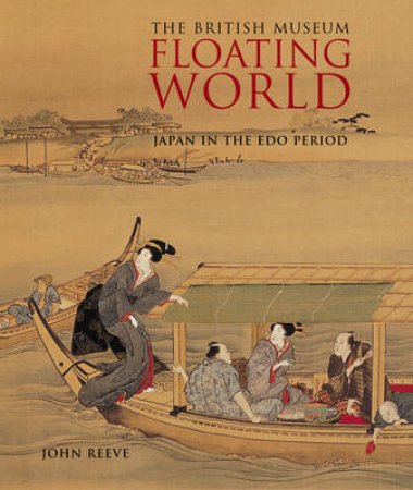 Floating World:Japan In The Edo Period by Reeve John