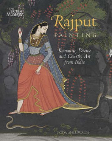 Rajput Painting: Romantic, Divine and Courtly Art from India by Roda Ahluwalia