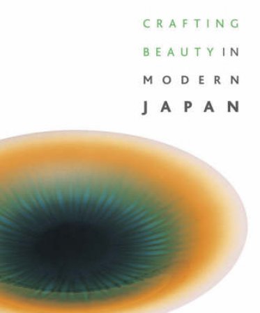 Crafting Beauty in Modern Japan by Timothy Clark