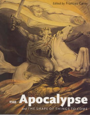 Apocalypse & The Shape Of Things To Come by Frances Carey