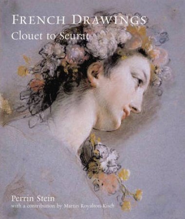 French Drawings:Clouet To Seurat by Stein Perrin