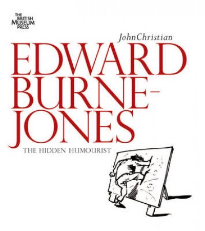 Edward Burne-Jones: Hidden Humorist by John Christian