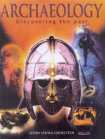 Archaeology:Discovering The Past by Orna-Ornstein John