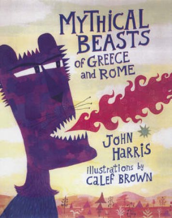 Mythical Beasts Of Greece And Rome by Harris John