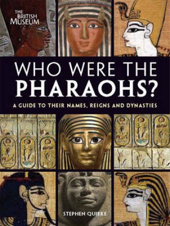 Who Were the Pharaohs? by Stephen Quirke