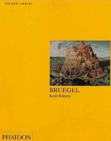 Bruegel: An Introduction To The Works Of Peter Bruegel by Keith Roberts