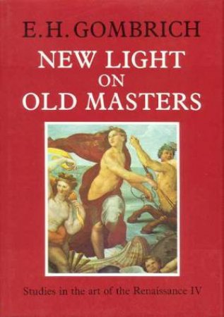 New Light On Old Masters by E H Gombrich