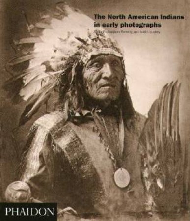 The North American Indians In Early Photographs by Paula Richardson Fleming & Judith Luskey