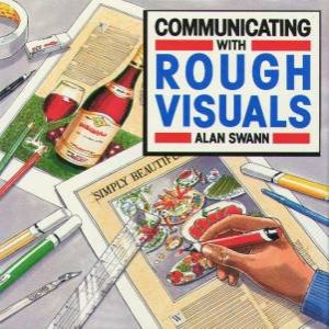 Communicating With Rough Visuals by Alan Swann