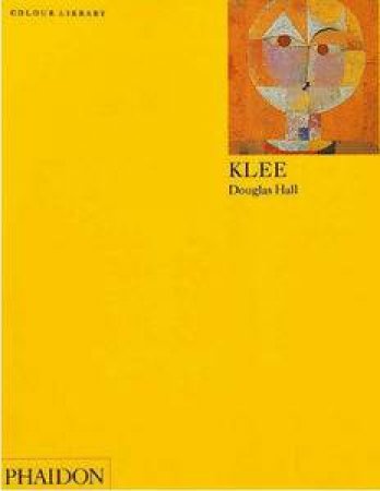 Klee:  An Introduction To The Work Of Paul Klee by Douglas Hall