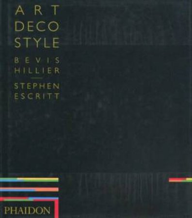 Art Deco Style by Bevis Hillier & Stephen Escritt