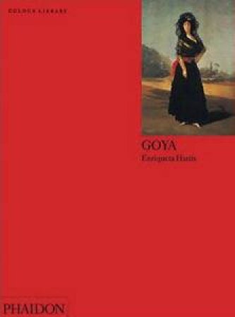 Goya: An Introduction To The Work Of Francisco Goya by Enriqueta Harris