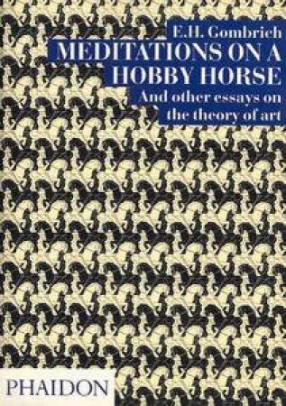 Meditations On A Hobby Horse by E H Gombrich