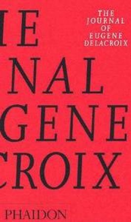 The Journal Of Eugene Delacroix by Eugene Delacroix