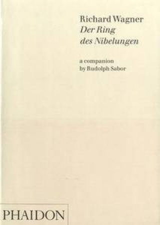 Wagner: The Ring: A Companion by Rudolph Sabor