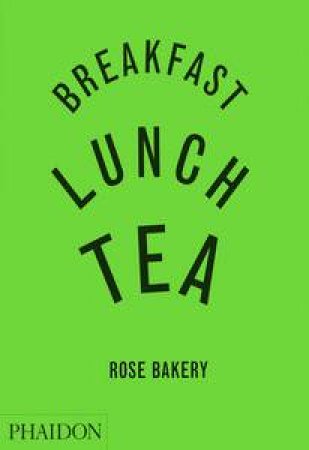 Breakfast, Lunch, Tea by Rose Carrarini