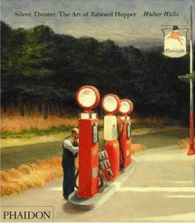 Silent Theater: The Art of Edward Hopper by Walter Wells