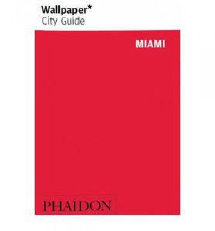 Wallpaper City Guide: Miami by Various