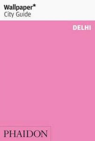 Wallpaper City Guide Delhi by Various