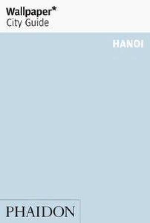 Wallpaper* City Guide: Hanoi by Various