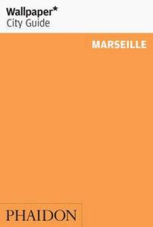 Wallpaper City Guide: Marseille by Various