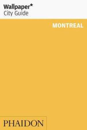 Wallpaper City Guide: Montreal by Various