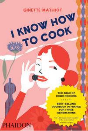 I Know How to Cook by Ginette Mathiot