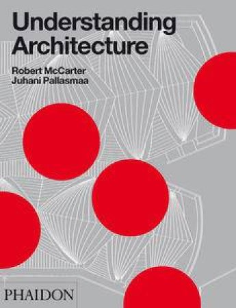 Understanding Architecture by Robert McCarter & Juhani Pallasmaa