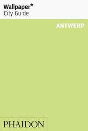 Wallpaper City Guide:  Antwerp by Various