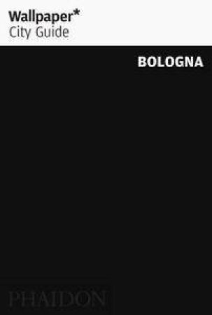 Wallpaper City Guide:  Bologna by Various