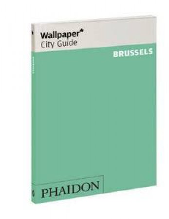 Wallpaper City Guide: Brussels by Various