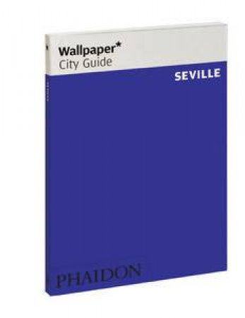 Wallpaper City Guide: Seville by Various