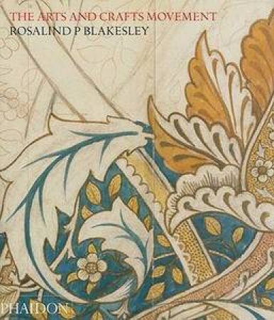 The Arts and Crafts Movement by Rosalind P. Blakesley