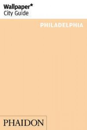 Wallpaper City Guide: Philadelphia by Various