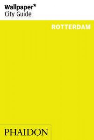 Wallpaper City Guide: Rotterdam by Various