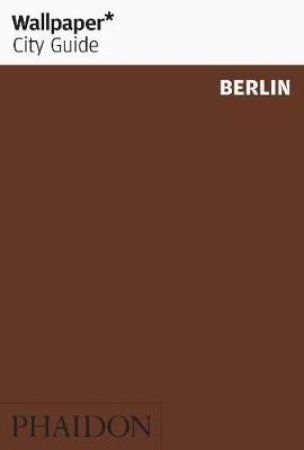 Wallpaper City Guide: Berlin by Various