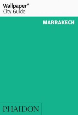 Wallpaper City Guide: Marrakech by Various